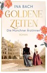 Goldene Zeiten. Die Münchner Ärztinnen - Ina Bach - 9783442206742