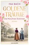 Goldene Träume. Die Münchner Ärztinnen - Ina Bach - 9783442206759