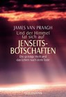 Und der Himmel tat sich auf. Jenseitsbotschaften - James van Praagh - 9783442215690