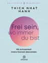 Frei sein, wo immer du bist - Nhat Thich - 9783442343522