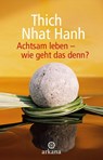 Achtsam leben - wie geht das denn? - Thich Nhat Hanh - 9783442345601