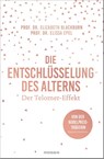 Die Entschlüsselung des Alterns - Elizabeth Blackburn ; Elissa Epel - 9783442392889