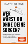 Wer wärst du ohne deine Sorgen? - Martin Wehrle - 9783442394227