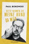 Bitte nehmen Sie meine Hand da weg - Paul Bokowski - 9783442488957