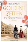 Goldene Zeiten. Die Münchner Ärztinnen - Ina Bach - 9783442494439
