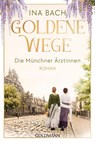 Goldene Wege. Die Münchner Ärztinnen - Ina Bach - 9783442494446