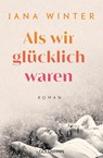 Als wir glücklich waren - Jana Winter - 9783442494859
