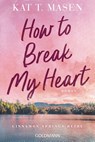 How to Break My Heart - Kat T. Masen - 9783442497522