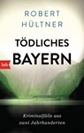 Tödliches Bayern - Robert Hültner - 9783442713387