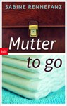 Mutter to go - Sabine Rennefanz - 9783442717729