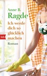 Ich werde dich so glücklich machen - Anne B. Ragde - 9783442748358
