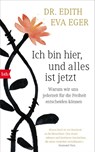 Ich bin hier, und alles ist jetzt - Edith Eva Eger - 9783442756964