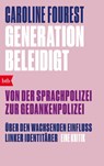 Generation Beleidigt. Von der Sprachpolizei zur Gedankenpolizei. - Caroline Fourest - 9783442772322
