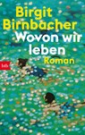 Wovon wir leben - Birgit Birnbacher - 9783442774586