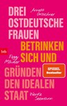 Drei ostdeutsche Frauen betrinken sich und gründen den idealen Staat - Annett Gröschner ; Peggy Mädler ; Wenke Seemann - 9783442775828
