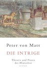 Die Intrige - Peter von Matt - 9783446242227