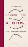 Die Schönheit des Scheiterns - Charles Pépin - 9783446256699