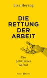 Die Rettung der Arbeit - Lisa Herzog - 9783446262065