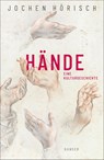 Hände - Jochen Hörisch - 9783446267749