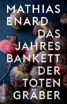 Das Jahresbankett der Totengräber - Mathias Enard - 9783446269347