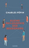 Kleine Philosophie der Begegnung - Charles Pépin - 9783446272804