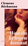 Was du kriegen kannst - Clemens Böckmann - 9783446281219