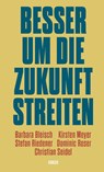 Besser um die Zukunft streiten - Barbara Bleisch ; Kirsten Meyer ; Stefan Riedener ; Dominic Roser - 9783446285637