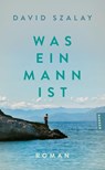 Was ein Mann ist - David Szalay - 9783446289178