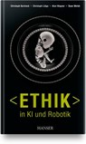 Ethik in KI und Robotik - Christoph Bartneck ; Christoph Lütge ; Alan R. Wagner ; Sean Welsh - 9783446462274