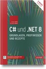 C# und .NET 8 - Grundlagen, Profiwissen und Rezepte - Jürgen Kotz ; Christian Wenz - 9783446479821