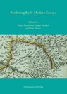 Bordering Early Modern Europe - Maria Baramova ; Grigor Boykov ; Ivan Parvev - 9783447104029