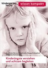 Kinderängste verstehen und achtsam begleiten - Joachim Bensel ; Gabriele Haug-Schnabel ; Johanna Kremers - 9783451007927