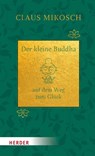 Der kleine Buddha auf dem Weg zum Glück. Jubiläumsausgabe - Claus Mikosch - 9783451034350