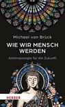 Wie wir Mensch werden - Michael von Brück - 9783451035111
