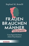 Frauen brauchen Männer (und umgekehrt) - Raphael M. Bonelli - 9783451038242