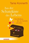 Aus der Schatzkiste des Lebens - Tania Konnerth - 9783451071508