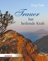 Trauer hat heilende Kraft - Jörg Zink - 9783451312625