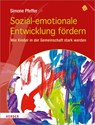 Sozial-emotionale Entwicklung fördern - Simone Pfeffer - 9783451378034