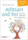 Achtsam und frei - Katharina Bralo-Zeitler - 9783451386923