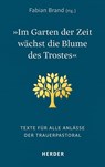 "Im Garten der Zeit wächst die Blume des Trostes" - Fabian Brand - 9783451388804