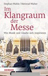 Im Klangraum der Messe - Stephan Wahle ; Meinrad Walter - 9783451391408