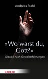 »Wo warst du, Gott?« - Andreas Stahl - 9783451393303