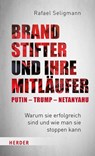 Brandstifter und ihre Mitläufer - Putin - Trump - Netanyahu - Rafael Seligmann - 9783451396076