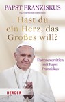 Hast du ein Herz, das Großes will? - Papst Franziskus - 9783451397646