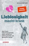 Lieblosigkeit macht krank - Gerald Hüther - 9783451600999