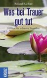Was bei Trauer gut tut - Roland Kachler - 9783451610479