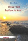 Trauer hat heilende Kraft - Jörg Zink - 9783451613616