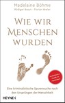 Wie wir Menschen wurden - Madelaine Böhme ; Rüdiger Braun ; Florian Breier - 9783453207189