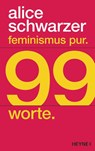 Feminismus pur. 99 Worte. - Alice Schwarzer - 9783453219069