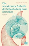 Die wundersame Ästhetik der Schonhaltung beim Ertrinken - Florian Weber - 9783453273627